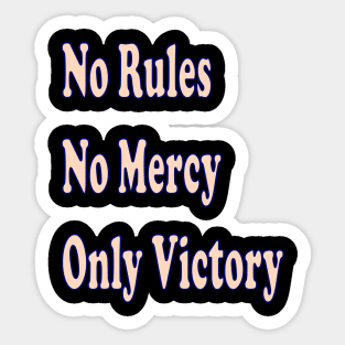 No rules, no mercy, only victory Sticker